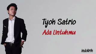 Download lagu Tyok Satrio Ada Untukmu Lirik Lagu Indonesia... mp3