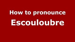 How to pronounce Escouloubre