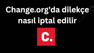 Change.org'da dilekçe nasıl iptal edilir - Tam rehber