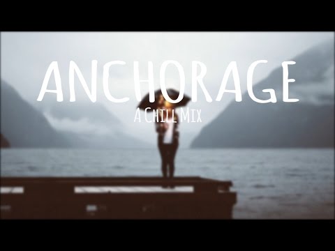 Anchorage // A Chill Mix [Best Of 2016]