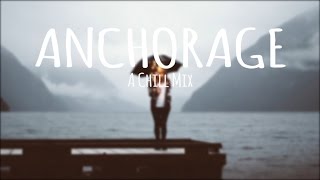 Anchorage // A Chill Mix [Best Of 2016]