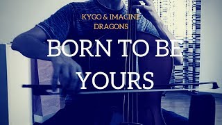 Kygo &amp; Imagine Dragons - Born to be yours for cello and piano (COVER)