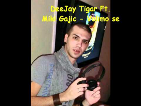 DeeJay Tigar Ft. Miki Gajic - Volimo se