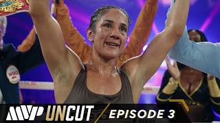 MVP UNCUT: Amanda Serrano vs Lucrecia Manzur | Episode 3