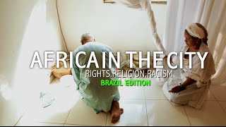 Africa In The City: Rights, Religion And Racism – Brazil Edition