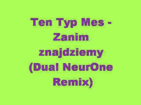 Ten Typ Mes - Zanim znajdziemy (Dual NeurOne Remix)
