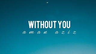 Download lagu WITHOUT YOU - AMAN AZIZ mp3 Download lagu WITHOUT YOU - AMAN AZIZ mp3