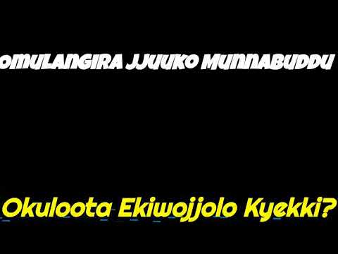 Okuloota Ekiwojjolo Kyekki? - Omulangira Jjuuko Munnabuddu