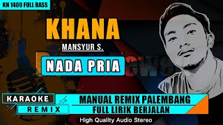Download lagu KARAOKE REMIX KHANA - MANSYUR S (NADA PRIA) mp3