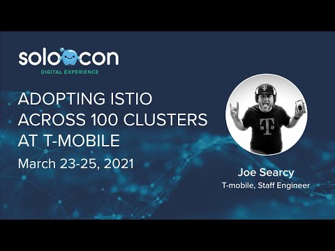 SoloCon 2021 - Adopting Istio across 100 clusters at T Mobile