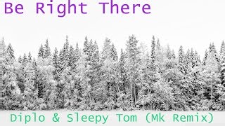 Be Right There by Diplo &amp; Sleepy Tom (Mk Remix)