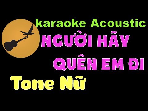 NGƯỜI HÃY QUÊN EM ĐI Karaoke Tone Nữ