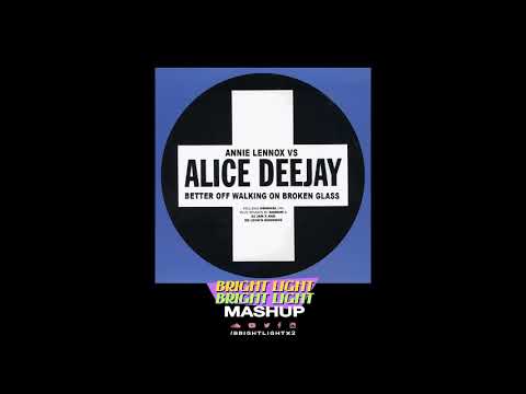 Better Off Walking On Broken Glass - Annie Lennox vs Alice Deejay (Bright Light Bright Light Mashup)