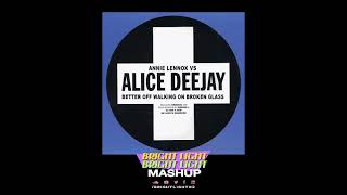 Better Off Walking On Broken Glass - Annie Lennox vs Alice Deejay (Bright Light Bright Light Mashup)