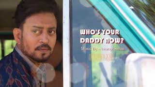 WHO'S YOUR DADDY NOW? - (OST - KARWAAN) - ANURAG SAIKIA