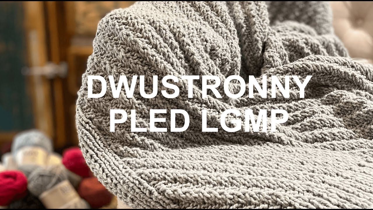 Jak zrobić ciepły pled  - KURS VIDEO (dla początkujących)/How to knit a blanket MASTER CLASS VIDEO