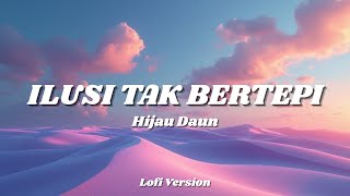 Download lagu HIJAU DAUN - ILUSI TAK BERTEPI (Lofi Version) mp3