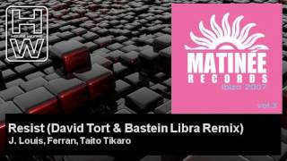 J. Louis, Ferran, Taito Tikaro - Resist - David Tort & Bastein Libra Remix - HouseWorks