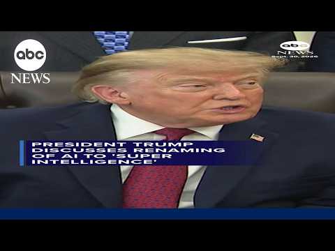 President Trump discusses renaming of AI to 'super intelligence'