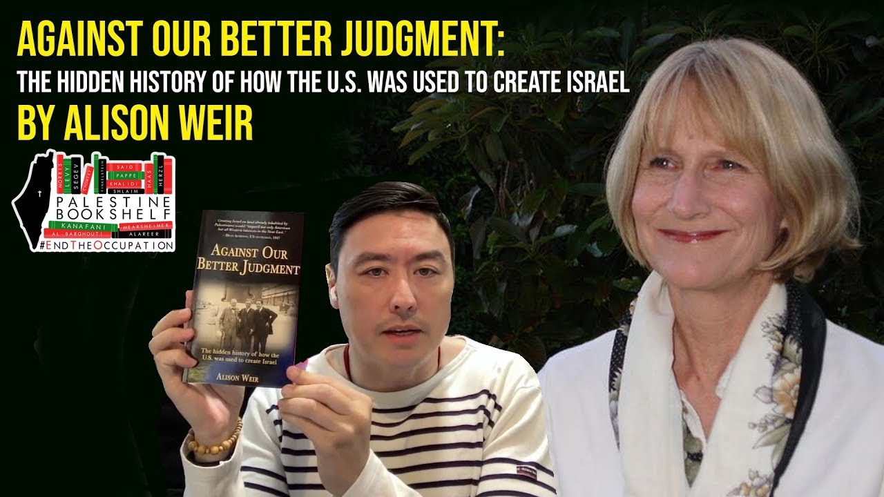Against Our Better Judgment: The History of how the US was Used to Create Israel, by Alison Weir