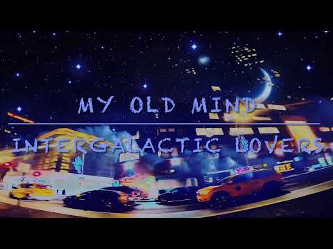 My Old Mind - Intergalactic Lovers