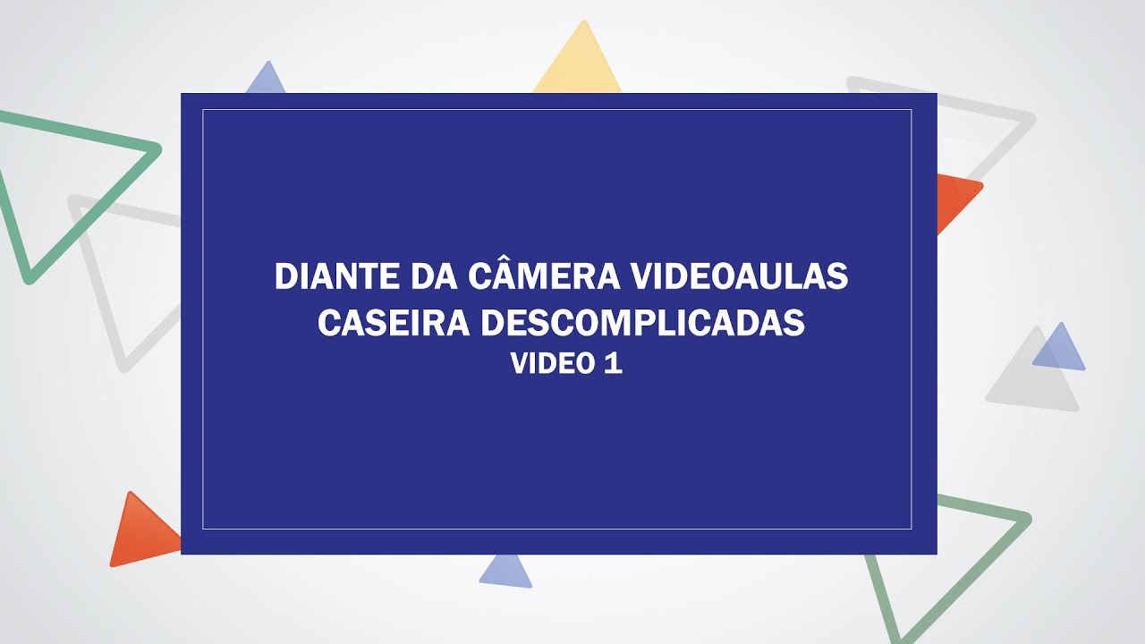 EDUCA PE| FORMAÇÃO DOCENTE | DIANTE DA CÂMERA VIDEOAULAS CASEIRA DESCOMPLICADAS - VÍDEO 1