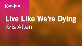 Live Like We&#39;re Dying - Kris Allen | Karaoke Version | KaraFun