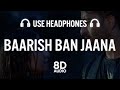 Baarish Ban Jaana (8D AUDIO) Payal Dev, Stebin Ben | Hina Khan, Shaheer Sheikh | Kunaal Vermaa