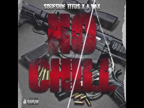 SoufSideTitus - “No Chill” ft. A-Wax | Prod. By Killasiiwila x Xclusive