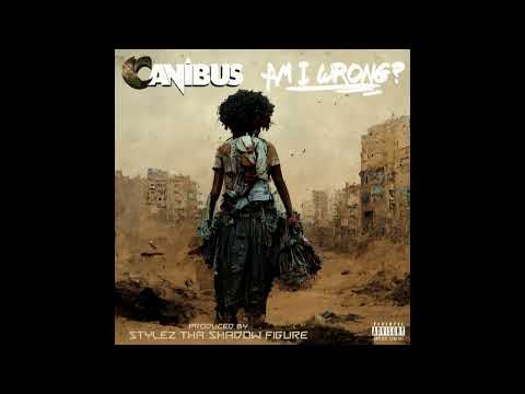 Canibus - Am I Wrong? (Dirty) (Prod. by Stylez Tha Shadow Figure)