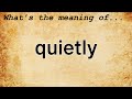 Quietly Meaning : Definition of Quietly