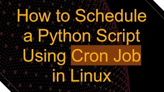 How to Schedule a Python Script Using Cron Job in Linux