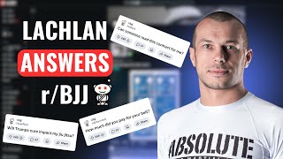 Reddit Asked… Lachlan Answered | r/BJJ Q&A