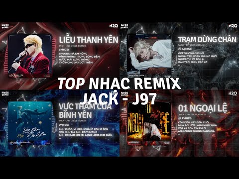 Top Nhạc Jack J97 Remix Hay Nhất: Liễu Thanh Yên, Trạm Dừng Chân, Vực Thẳm Của Bình Yên, Về Bên Anh