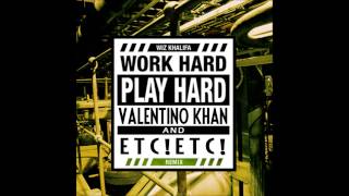 Wiz Khalifa - Work Hard Play Hard (Valentino Khan &amp; ETC!ETC! Remix)