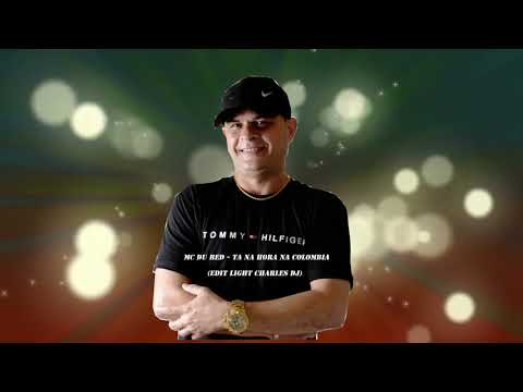 MC DU RED   TA NA HORA NA COLOMBIA FEAT KIM QUARESMA EDIT LIGHT CHARLES DJ