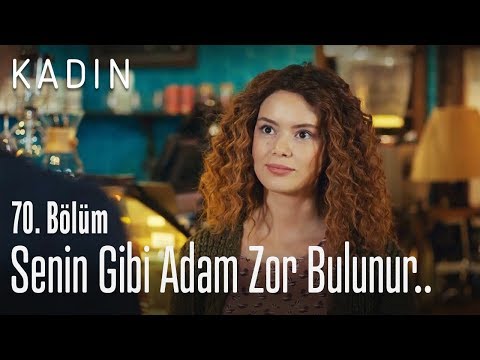 Senin gibi adam zor bulunur.. - Kadın 70. Bölüm