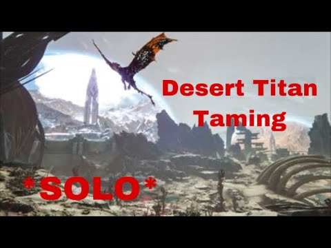 First Time Taming Desert Titan *Solo* Ark Survival Evolved