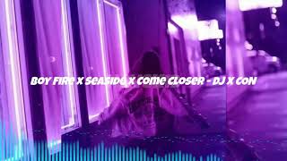 Download lagu Boy Fire x Seaside x Come Closer DJ XCON... mp3