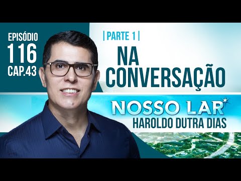 ESTUDO 116 - NOSSO LAR CAP43 | PARTE 1 | LIVE COM HAROLDO DUTRA DIAS - NA CONVERSAÇÃO