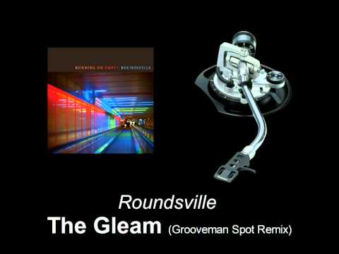 Roundsville - The Gleam (Grooveman Spot Remix)