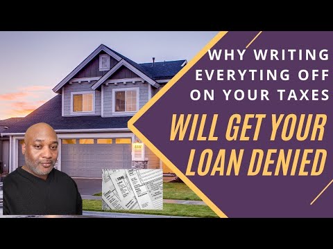 How Writing Everything Off On Your Taxes Will Get Your Loan Denied