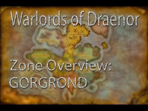 GORGROND: Zone Overview - Warlords of Draenor !!