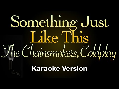 Something Just Like This - The Chainsmokers & Coldplay (Karaoke Songs With Lyrics - Original Key)