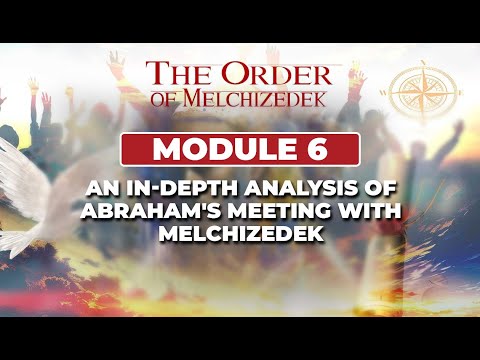 Day 6 - An In-depth Analysis of Abraham's Meeting with Melchizedek | Module 6