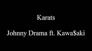 Karats - Johnny Drama ft. Kawa$aki