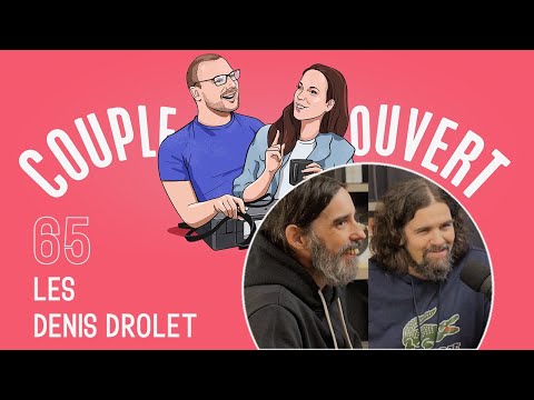 Couple Ouvert - Les Denis Drolet