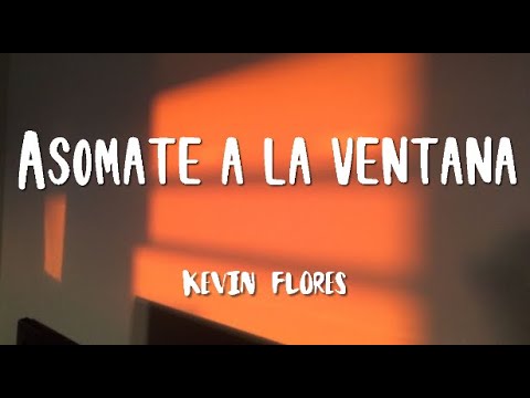 Kevin Flores - Asómate a la ventana (letra)
