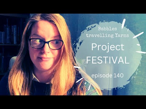 Babbles Travelling Yarns - Ep 140 - Projects and FESTIVALS