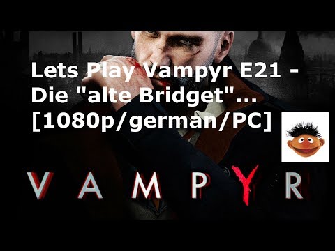 Lets Play Vampyr E21 -  Die "alte Bridget"... [1080p/german/PC]